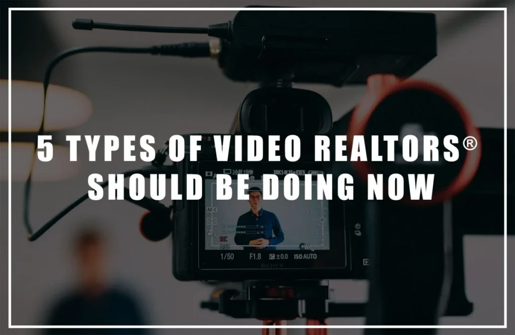 5 Types of Video REALTORS® Should Be Doing Now