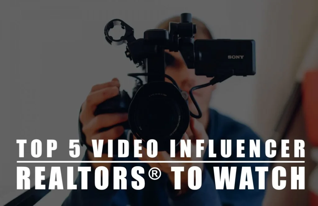 Top 5 Video Influencer REALTORS® to Watch